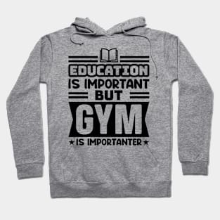 Education is important, but gym is importanter Hoodie